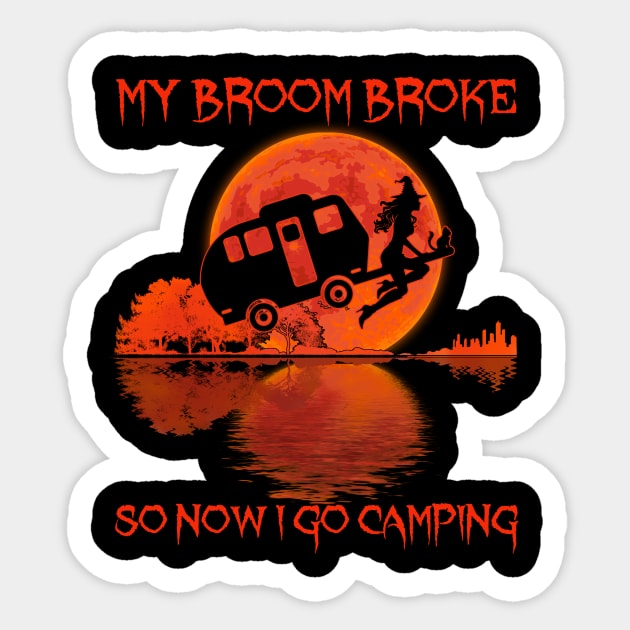 My Broom Broke So Now I Go Camping Sticker by kimmygoderteart